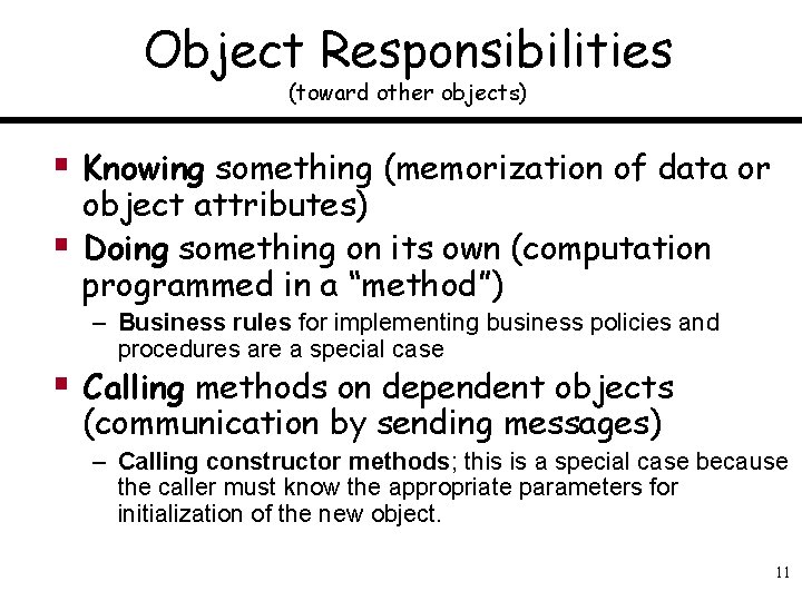 Object Responsibilities (toward other objects) § Knowing something (memorization of data or § object