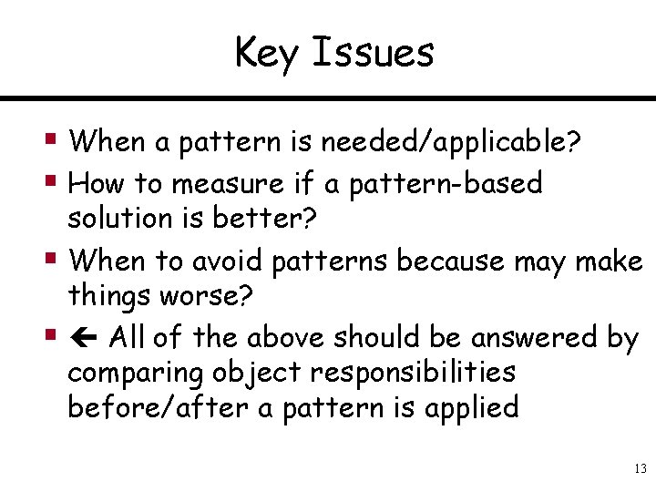 Key Issues § When a pattern is needed/applicable? § How to measure if a