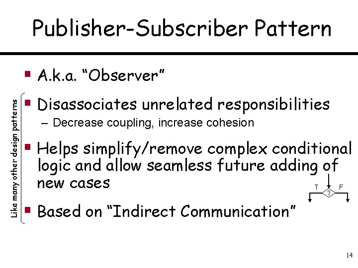 Like many other design patterns Publisher-Subscriber Pattern § A. k. a. “Observer” § Disassociates