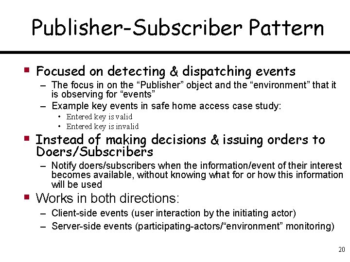 Publisher-Subscriber Pattern § Focused on detecting & dispatching events – The focus in on