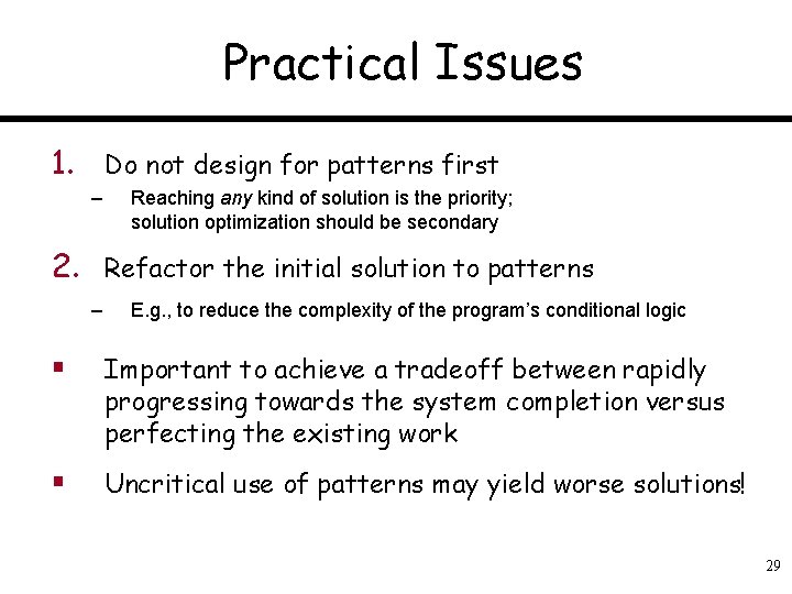 Practical Issues 1. Do not design for patterns first – Reaching any kind of