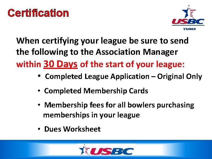 Certification When certifying your league be sure to send the following to the Association