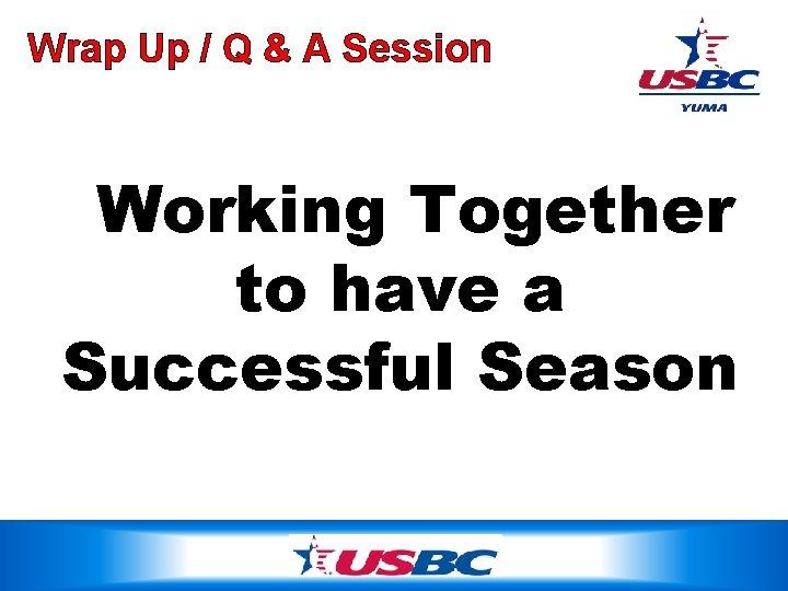 Wrap Up / Q & A Session Working Together to have a Successful Season