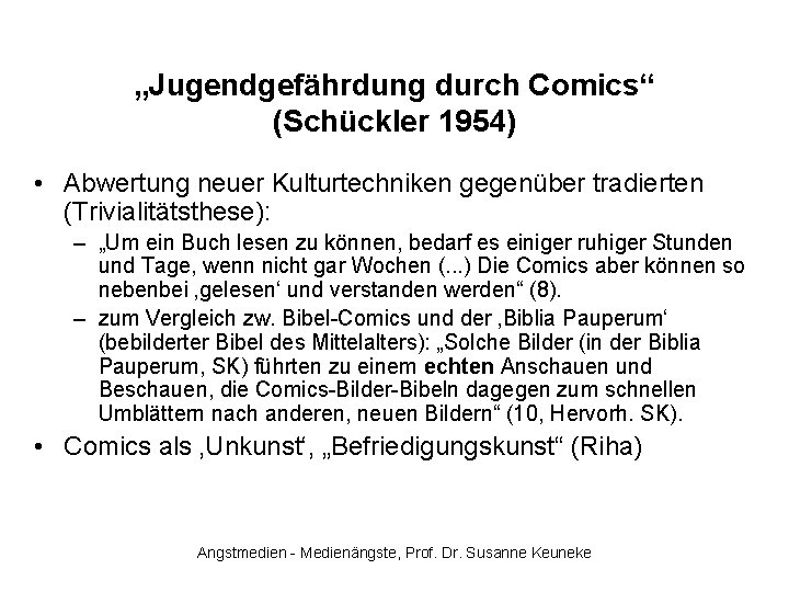 „Jugendgefährdung durch Comics“ (Schückler 1954) • Abwertung neuer Kulturtechniken gegenüber tradierten (Trivialitätsthese): – „Um