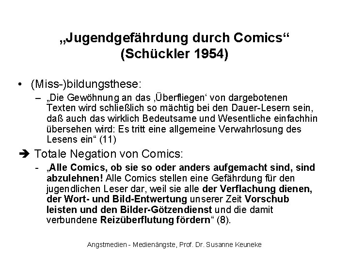 „Jugendgefährdung durch Comics“ (Schückler 1954) • (Miss-)bildungsthese: – „Die Gewöhnung an das ‚Überfliegen‘ von