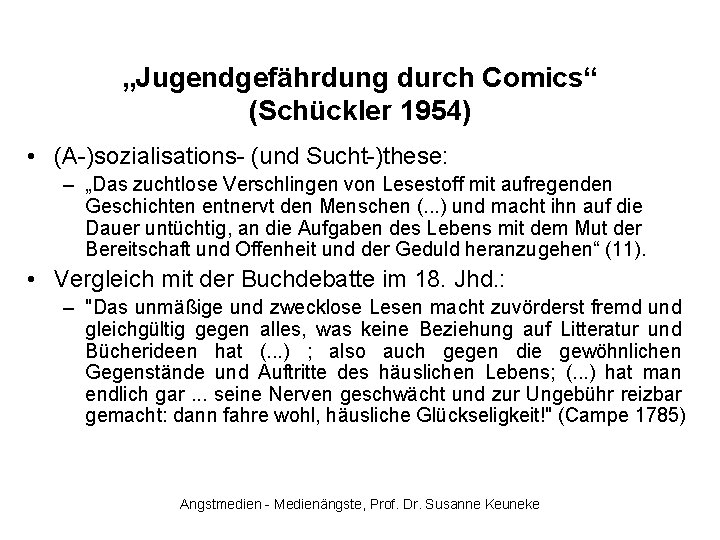 „Jugendgefährdung durch Comics“ (Schückler 1954) • (A-)sozialisations- (und Sucht-)these: – „Das zuchtlose Verschlingen von