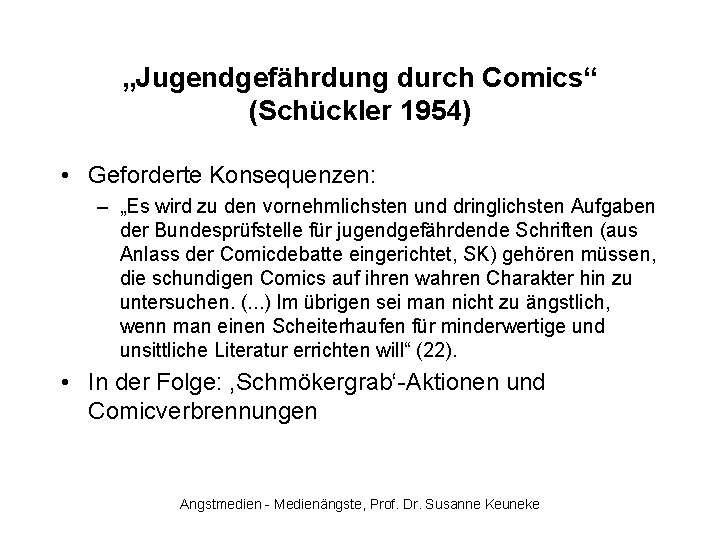 „Jugendgefährdung durch Comics“ (Schückler 1954) • Geforderte Konsequenzen: – „Es wird zu den vornehmlichsten