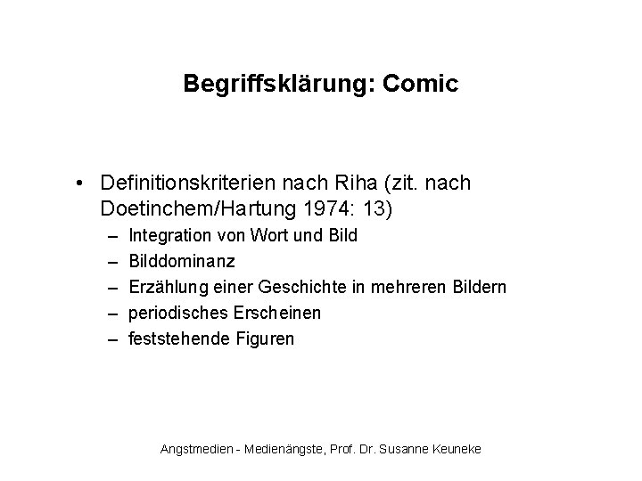 Begriffsklärung: Comic • Definitionskriterien nach Riha (zit. nach Doetinchem/Hartung 1974: 13) – – –