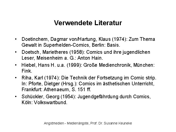 Verwendete Literatur • Doetinchem, Dagmar von/Hartung, Klaus (1974): Zum Thema Gewalt in Superhelden-Comics, Berlin: