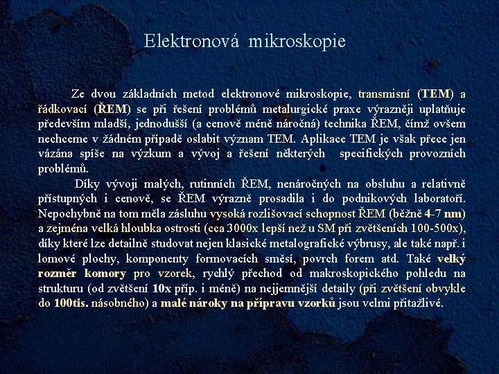 Elektronová mikroskopie Ze dvou základních metod elektronové mikroskopie, transmisní (TEM) a řádkovací (ŘEM) se