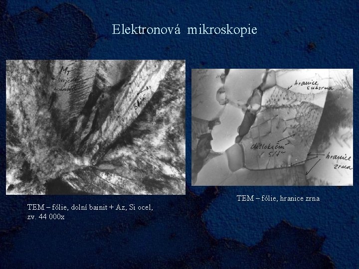Elektronová mikroskopie TEM – fólie, hranice zrna TEM – fólie, dolní bainit + Az,