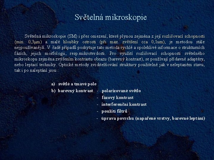 Světelná mikroskopie Světelná mikroskopie (SM) i přes omezení, které plynou zejména z její rozlišovací