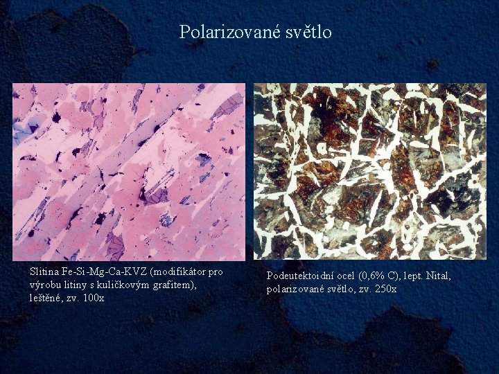 Polarizované světlo Slitina Fe-Si-Mg-Ca-KVZ (modifikátor pro výrobu litiny s kuličkovým grafitem), leštěné, zv. 100