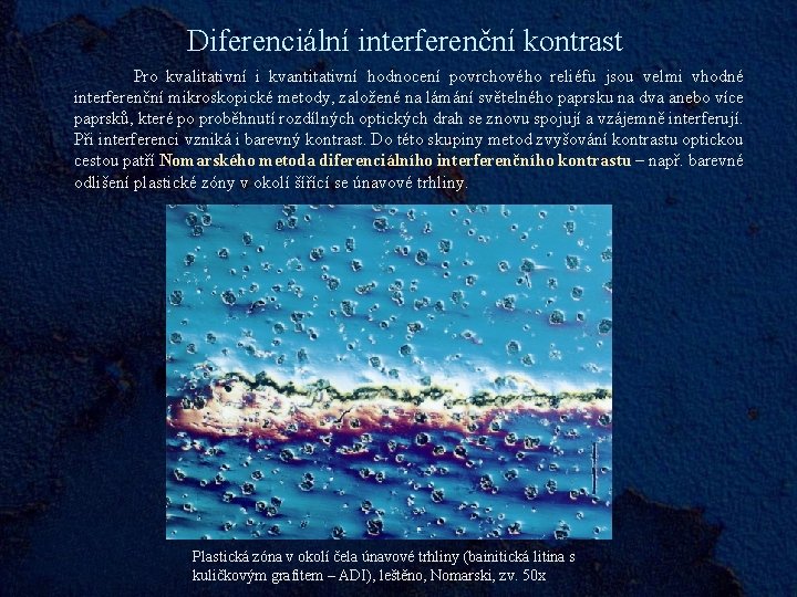 Diferenciální interferenční kontrast Pro kvalitativní i kvantitativní hodnocení povrchového reliéfu jsou velmi vhodné interferenční