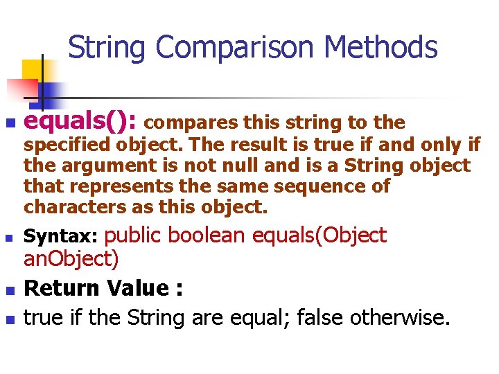 String Comparison Methods n n equals(): compares this string to the specified object. The