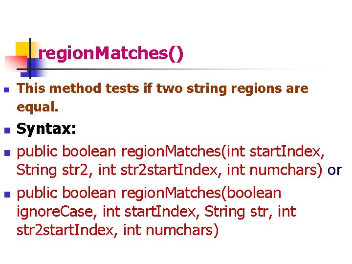  region. Matches() n n This method tests if two string regions are equal.