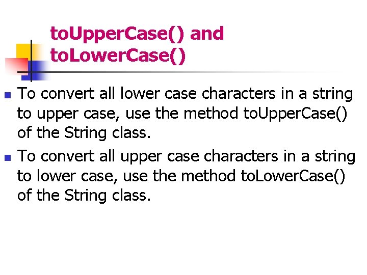 to. Upper. Case() and to. Lower. Case() n n To convert all lower case