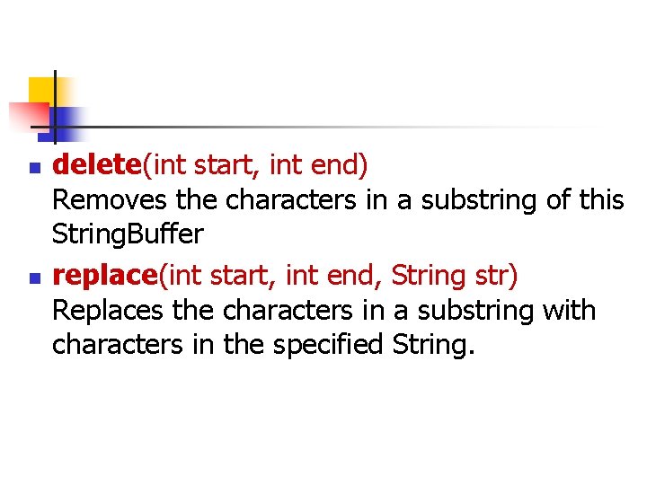 n n delete(int start, int end) Removes the characters in a substring of this