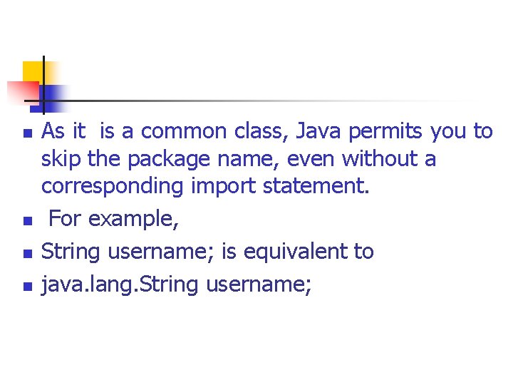 n n As it is a common class, Java permits you to skip the