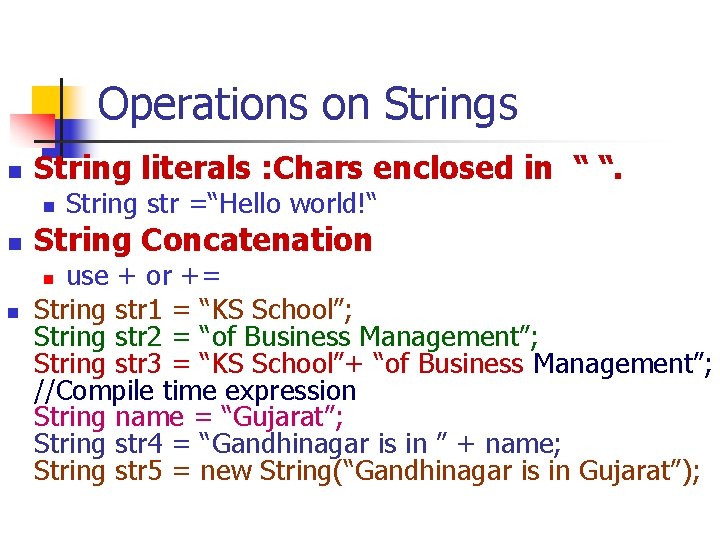 Operations on Strings n String literals : Chars enclosed in “ “. n n