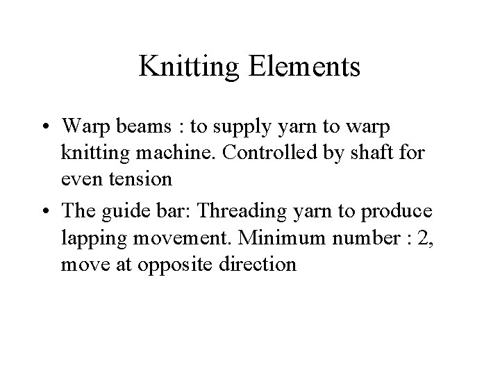 Knitting Elements • Warp beams : to supply yarn to warp knitting machine. Controlled