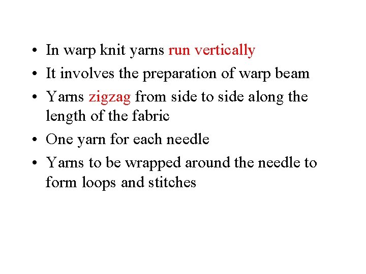  • In warp knit yarns run vertically • It involves the preparation of