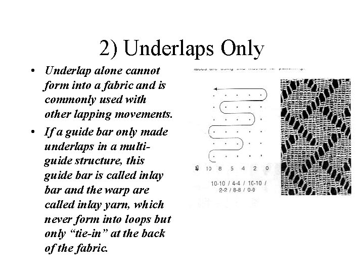 2) Underlaps Only • Underlap alone cannot form into a fabric and is commonly