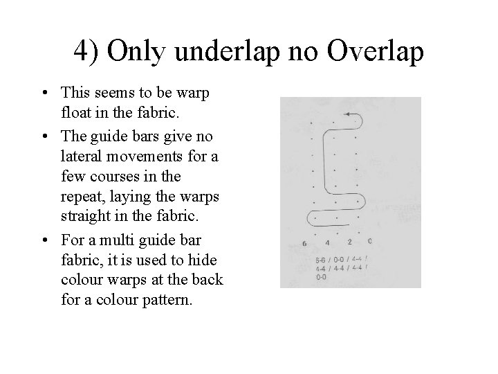 4) Only underlap no Overlap • This seems to be warp float in the