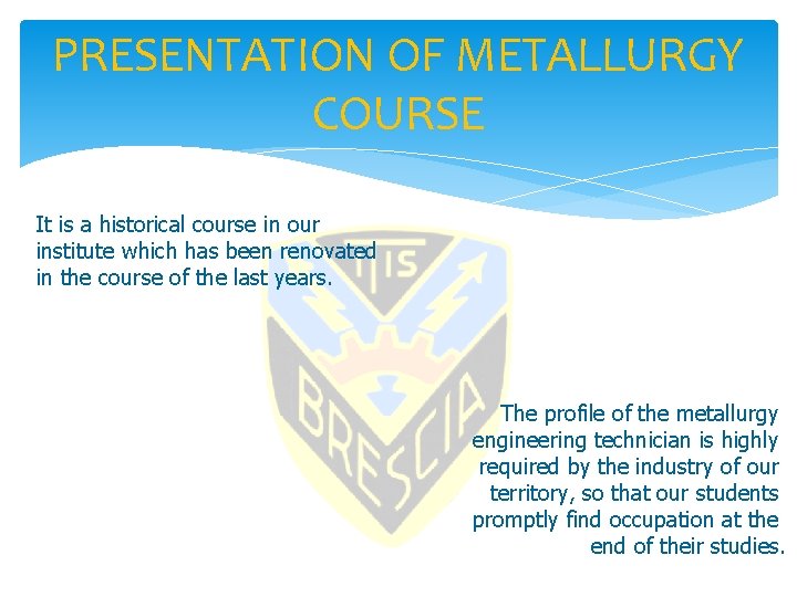 PRESENTATION OF METALLURGY COURSE It is a historical course in our institute which has