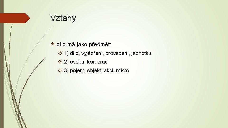 Vztahy dílo má jako předmět: 1) dílo, vyjádření, provedení, jednotku 2) osobu, korporaci 3)