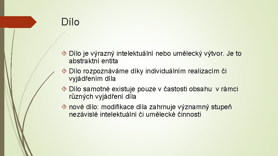 Dílo je výrazný intelektuální nebo umělecký výtvor. Je to abstraktní entita Dílo rozpoznáváme díky