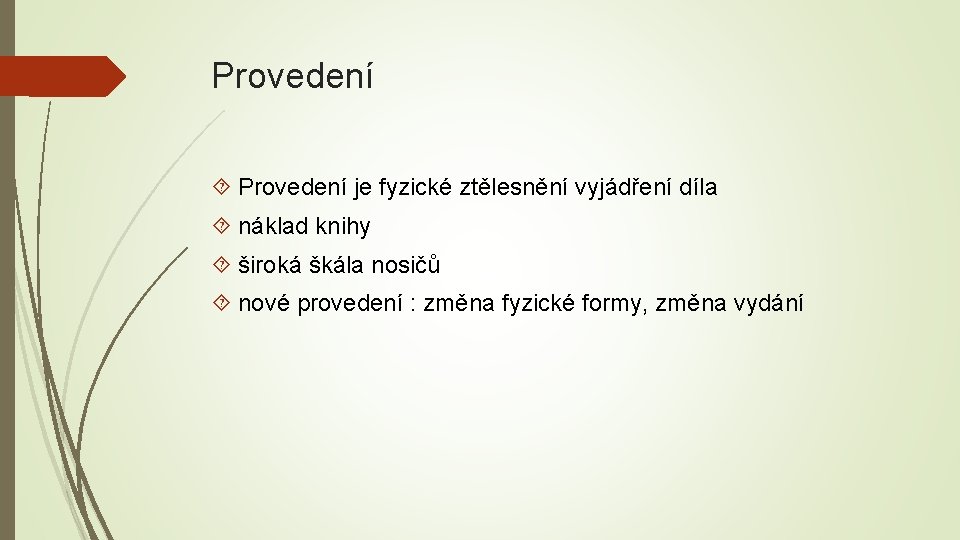 Provedení je fyzické ztělesnění vyjádření díla náklad knihy široká škála nosičů nové provedení :