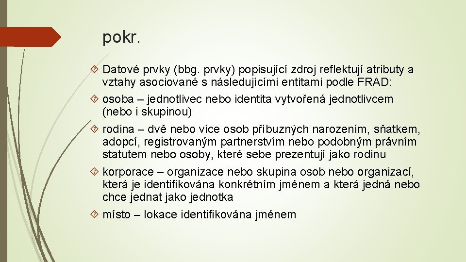 pokr. Datové prvky (bbg. prvky) popisující zdroj reflektují atributy a vztahy asociované s následujícími