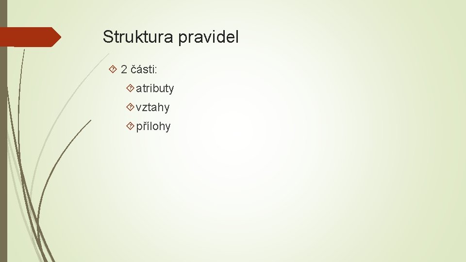 Struktura pravidel 2 části: atributy vztahy přílohy 