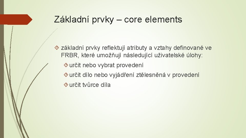 Základní prvky – core elements základní prvky reflektují atributy a vztahy definované ve FRBR,