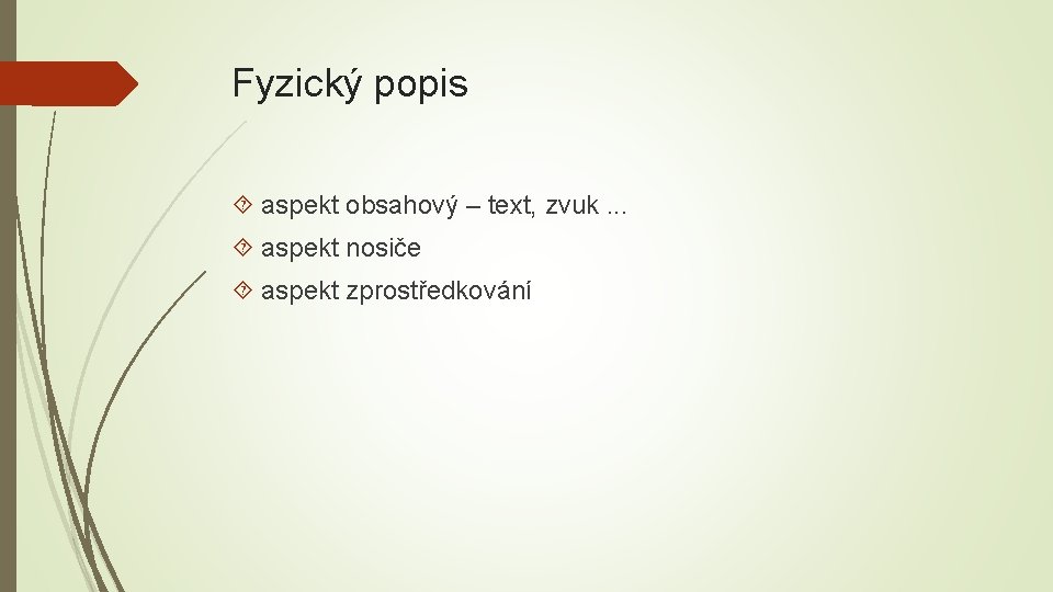 Fyzický popis aspekt obsahový – text, zvuk. . . aspekt nosiče aspekt zprostředkování 