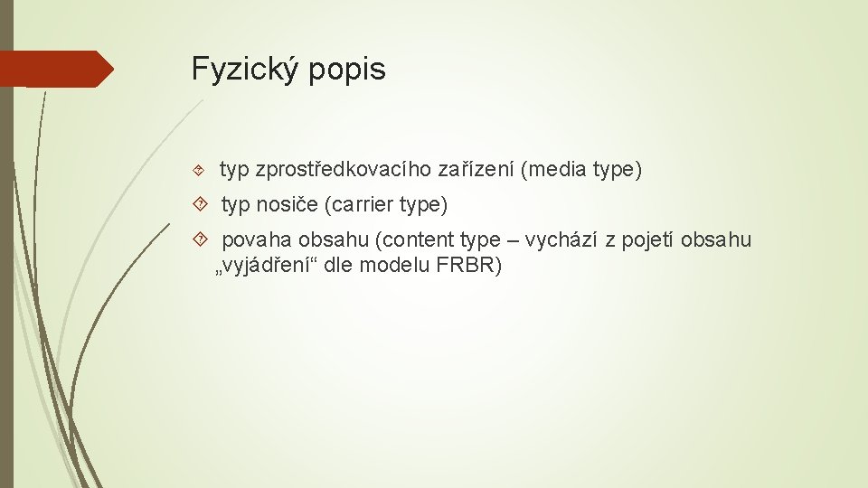 Fyzický popis typ zprostředkovacího zařízení (media type) typ nosiče (carrier type) povaha obsahu (content