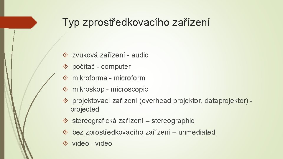 Typ zprostředkovacího zařízení zvuková zařízení - audio počítač - computer mikroforma - microform mikroskop