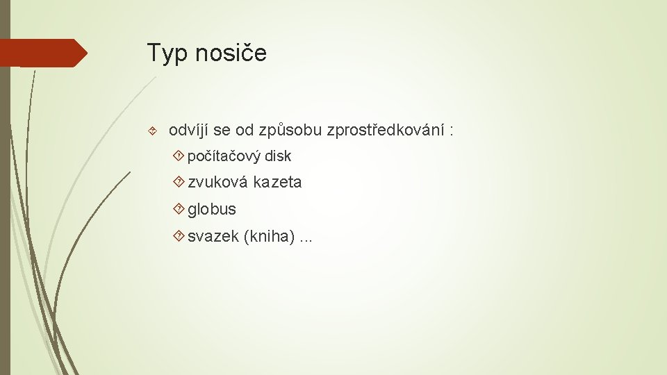 Typ nosiče odvíjí se od způsobu zprostředkování : počítačový disk zvuková kazeta globus svazek