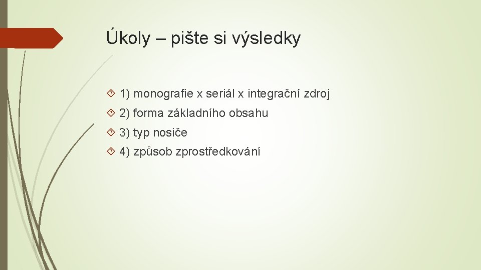 Úkoly – pište si výsledky 1) monografie x seriál x integrační zdroj 2) forma