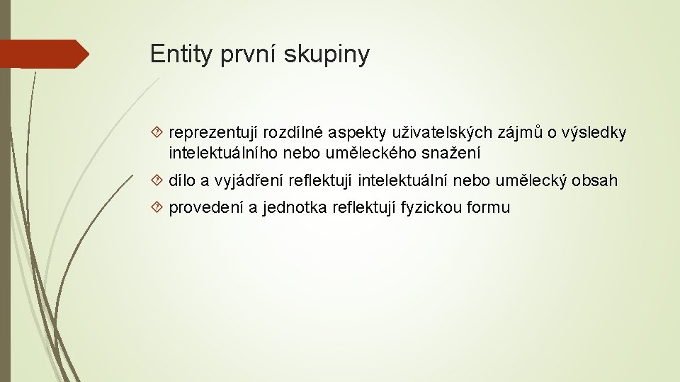 Entity první skupiny reprezentují rozdílné aspekty uživatelských zájmů o výsledky intelektuálního nebo uměleckého snažení