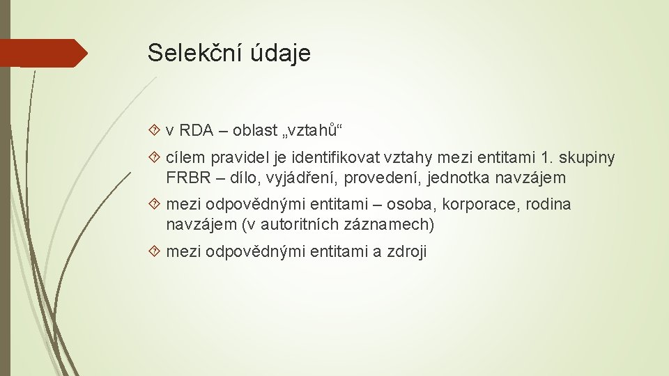 Selekční údaje v RDA – oblast „vztahů“ cílem pravidel je identifikovat vztahy mezi entitami