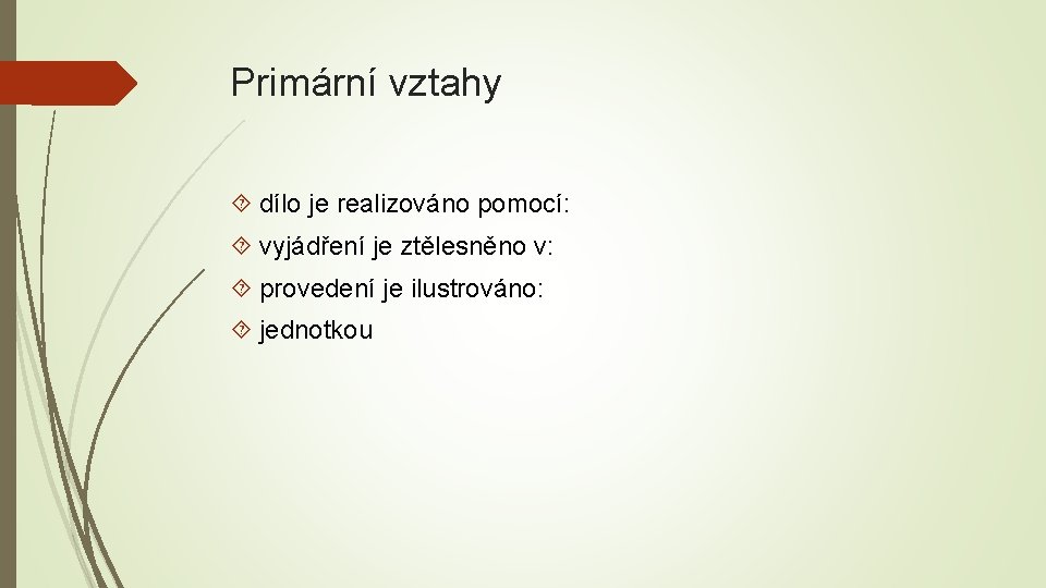 Primární vztahy dílo je realizováno pomocí: vyjádření je ztělesněno v: provedení je ilustrováno: jednotkou
