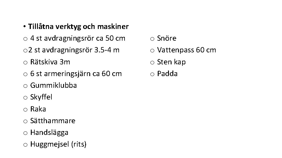  • Tillåtna verktyg och maskiner o 4 st avdragningsrör ca 50 cm o