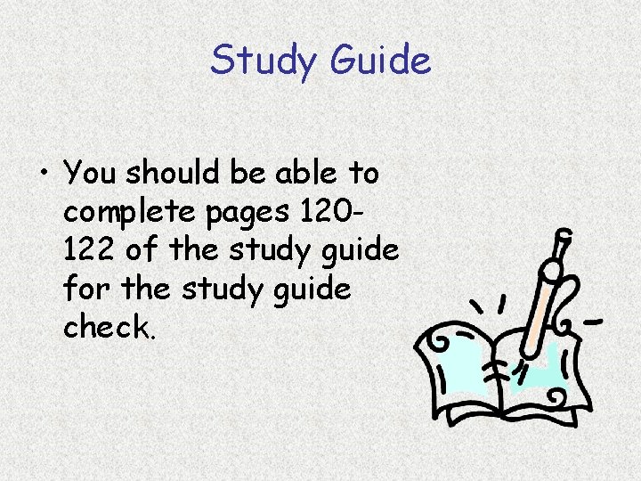 Study Guide • You should be able to complete pages 120122 of the study