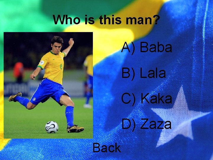 Who is this man? A) Baba B) Lala C) Kaka D) Zaza Back 