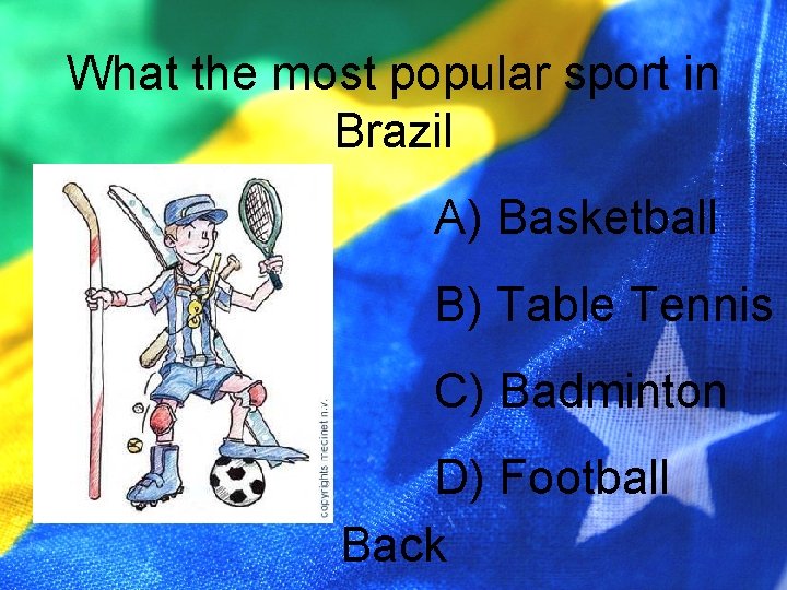 What the most popular sport in Brazil A) Basketball B) Table Tennis C) Badminton