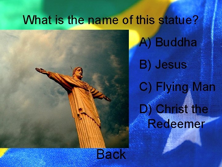 What is the name of this statue? A) Buddha B) Jesus C) Flying Man