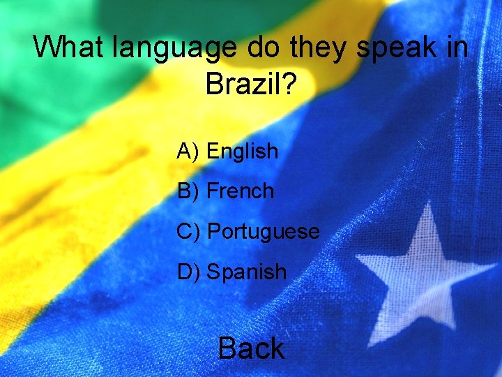 What language do they speak in Brazil? A) English B) French C) Portuguese D)
