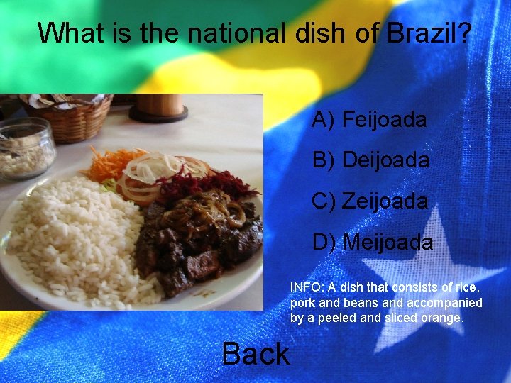 What is the national dish of Brazil? A) Feijoada B) Deijoada C) Zeijoada D)